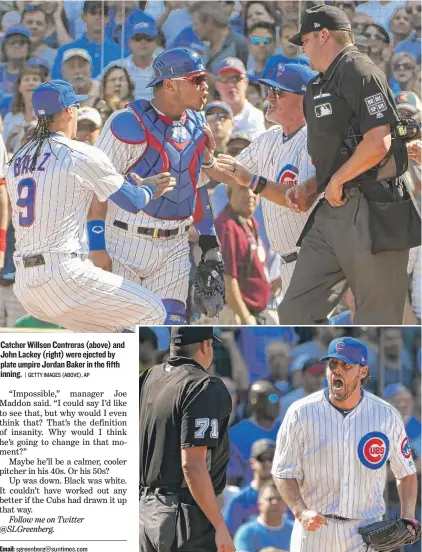  ??  ?? Catcher Willson Contreras ( above) and John Lackey ( right) were ejected by plate umpire Jordan Baker in the fifth inning.