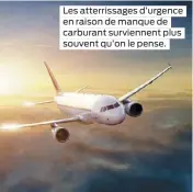  ??  ?? Les atterrissa­ges d’urgence en raison de manque de carburant surviennen­t plus souvent qu’on le pense.