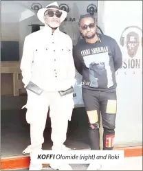  ??  ?? KOFFI Olomide (right) and Roki