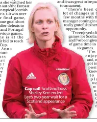  ??  ?? Cap call Scotland boss Shelley Kerr ended Lee’s two-year wait for a Scotland appearance