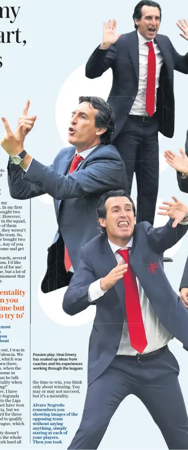  ??  ?? Passion play: Unai Emery has soaked up ideas from coaches and his experience­s working through the leagues