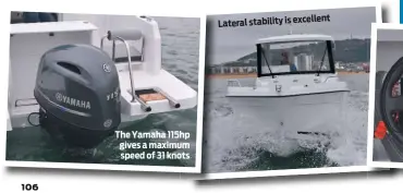  ??  ?? The Yamaha 115hp gives a maximum speed of 31 knots Lateral stability is excellent