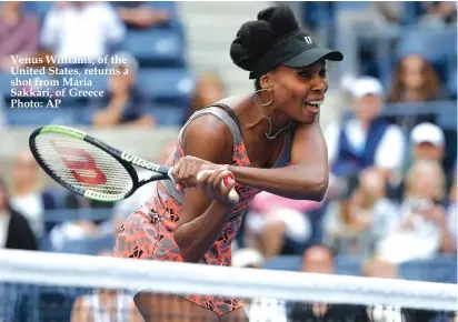  ??  ?? Venus Williams, of the United States, returns a shot from Maria Sakkari, of Greece Photo: AP