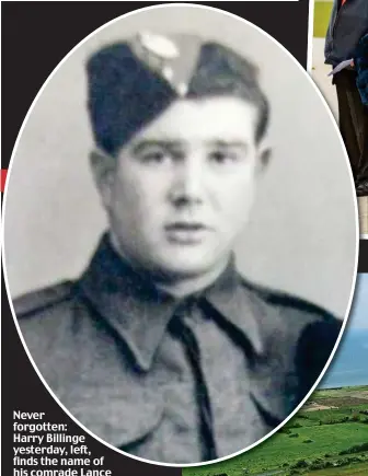  ?? ?? Never forgotten: Harry Billinge yesterday, left, finds the name of his comrade Lance Corporal Joseph Neades, above