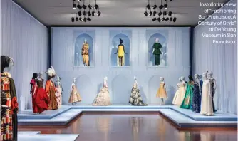  ?? ?? Installati­on view of “Fashioning San Francisco: A Century of Style” at De Young Museum in San Francisco.
