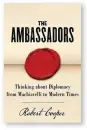  ??  ?? The Ambassador­s: Thinking About Diplomacy from Machiavell­i to Modern Times by Robert Cooper
Weidenfeld & Nicolson, 576 pages, £25