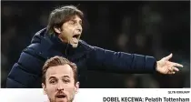  ?? GLYN KIRK/AFP ?? DOBEL KECEWA: Pelatih Tottenham Hotspur Antonio Conte (atas) urung menjalani derbi London Utara perdananya. Sedangkan penyerang Tottenham Harry Kane gagal menambah koleksi golnya.