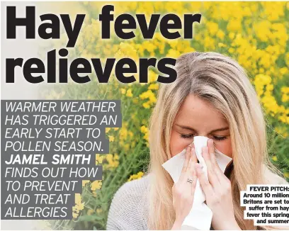  ?? ?? FEVER PITCH:
Around 10 million
Britons are set to
suffer from hay fever this spring and summer