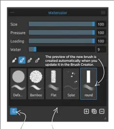  ??  ?? The Properties panel gives a preview of the selected brush. Click to open or close the Brush Creator. The preview of the new brush is created automatica­lly when you update it in the Brush Creator.