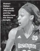  ??  ?? Shatori WalkerKimb­rough (Maryland) and the Mystics host the Storm tonight. Ron Fritz, Senior Editor/Sports, 410-332-6421, fax: 410-783-2518, e-mail: sports@baltsun.com
