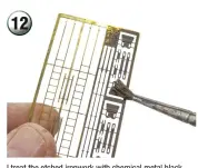  ??  ?? 12
I treat the etched ironwork with chemical metal black before removing the parts from the fret. You could paint these pieces, but when bending up the hinges, I'd be worried about the paint flaking off again.