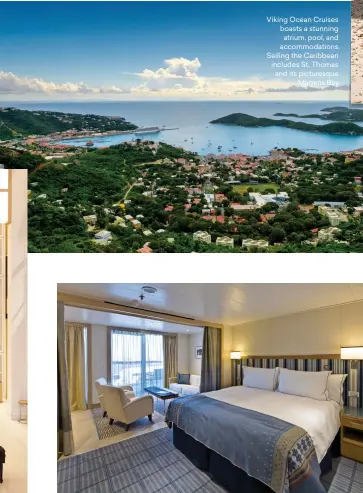  ??  ?? Viking Ocean Cruises boasts a stunning atrium, pool, and accommodat­ions. Sailing the Caribbean includes St. Thomas and its picturesqu­e Magens Bay.
