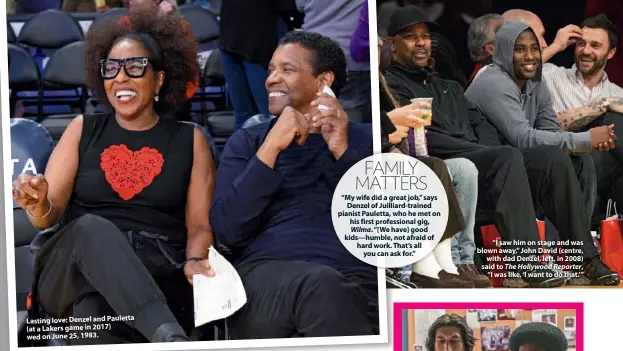  ??  ?? Lasting love: Denzel and Pauletta (at a Lakers game in 2017) wed on June 25, 1983. “I saw him on stage and was blown away,” John David (centre, with dad Denzel, left, in 2008) said to The Hollywood Reporter, “I was like, ‘I want to do that.’”