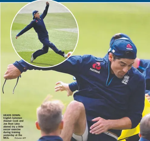  ?? Pictures: AFP ?? HEADS DOWN: English batsmen Alastair Cook and Joe Root (also above) try a little soccer exercise during training yesterday at the MCG.