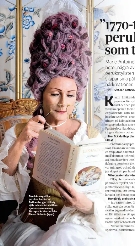  ??  ?? Den här magnifika peruken har Karin Enåkander gjort till sig själv och använt vid flera 1700-talsevenem­ang. Förlagan är hämtad från filmen Orlando (1992).
JULIÉ LARSSON