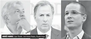 ??  ?? Andrés Manuel López Obrador, José Antonio Meade y Ricardo Anaya