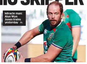  ?? PA ?? Miracle man: Alun Wyn Jones trains yesterday