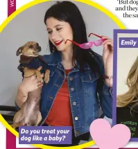  ?? ?? Do you treat your dog like a baby?
Emily Gill