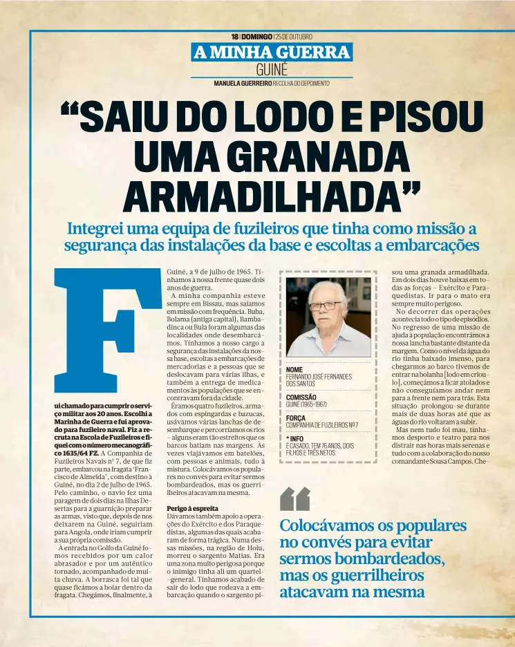  ??  ?? NOME FERNANDO JOSÉ FERNANDES DOS SANTOS
COMISSÃO GUINÉ (1965-1967)
FORÇA COMPANHIA DE FUZILEIROS Nº 7 * INFO É CASADO, TEM 76 ANOS, DOIS FILHOS E TRÊS NETOS