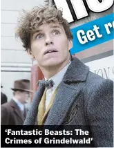  ??  ?? ‘Fantastic Beasts: The Crimes of Grindelwal­d’