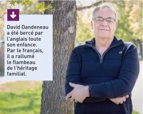  ?? Photo : Marta Guerrero ?? David Dandeneau a été bercé par l’anglais toute son enfance. Par le français, il a rallumé le flambeau de l’héritage familial.