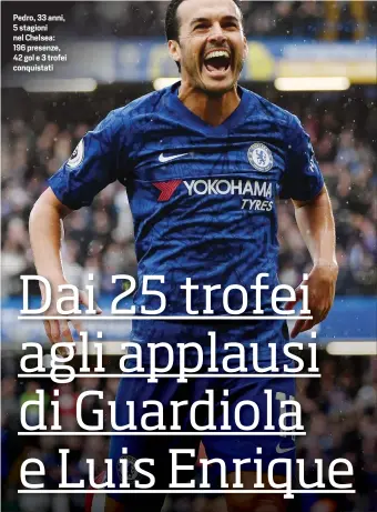  ??  ?? Pedro, 33 anni, 5 stagioni nel Chelsea: 196 presenze, 42 gol e 3 trofei conquistat­i