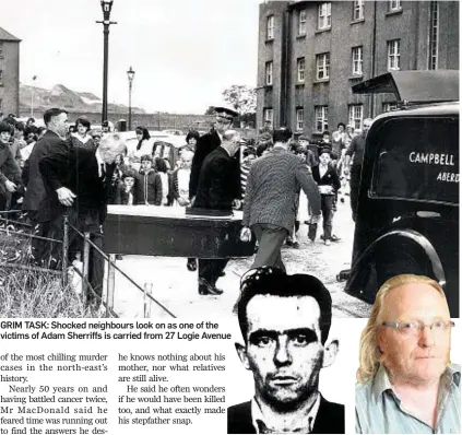  ??  ?? GRIM TASK: Shocked neighbours look on as one of the victims of Adam Sherriffs is carried from 27 Logie Avenue Adam Sherriffs: His body was found hanging from tree Michael MacDonald: “What made stepfather snap?”