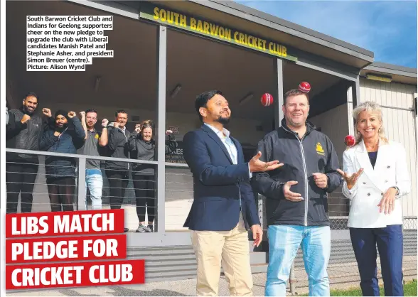  ?? ?? South Barwon Cricket Club and Indians for Geelong supporters cheer on the new pledge to upgrade the club with Liberal candidates Manish Patel and Stephanie Asher, and president Simon Breuer (centre).
Picture: Alison Wynd