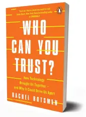  ??  ?? Who Can You Trust? by Rachel Botsman Hatchette Book Group, 2018