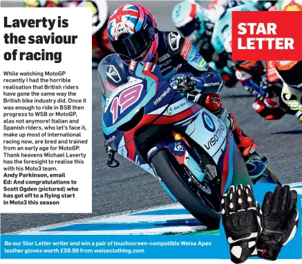  ?? ?? Be our Star Letter writer and win a pair of touchscree­n-compatible Weise Apex leather gloves worth £59.99 from weisecloth­ing.com