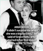  ??  ?? HIGH NOON
“It didn’t surprise me when she was a big success,” he said of Grace Kelly, who starred in her first major
role in the ’52 film.