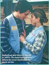  ?? ?? Gyllenhaal and Aniston starred in 2002’s The Good Girl together, where the actor developed his crush on her.