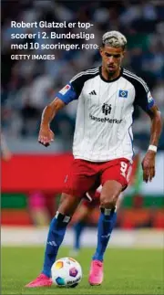  ?? GETTY IMAGES FOTO: ?? Robert Glatzel er topscorer i 2. Bundesliga med 10 scoringer.