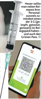  ??  ?? Heuer sollte man neben Reisepass bzw. Personalau­sweis zumindest eines der 3 G (geimpft, getestet, genesen) im Reisegepäc­k haben – und auch den Grünen Pass. ÿ