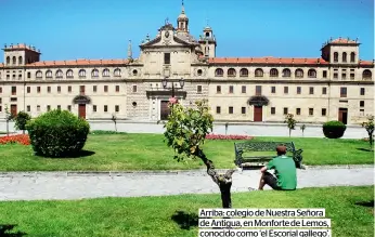  ??  ?? Arriba: colegio de Nuestra Señora de Antigua, en Monforte de Lemos, conocido como ‘el Escorial gallego’. Derecha: iglesia de San Miguel de Eiré.