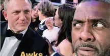  ?? Picture: ELBA/NSTAGRAM ?? BONDING: Idris Elba, right, and Daniel Craig share an awkward moment at the Golden Globes.