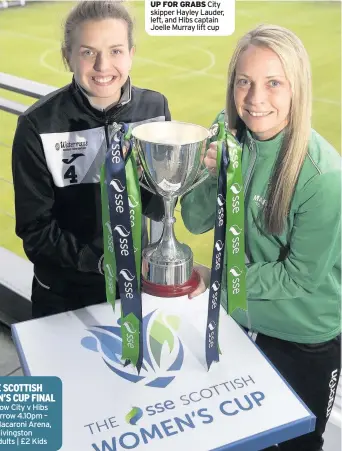  ??  ?? Glasgow City v Hibs Tomorrow 4.10pm – Tony Macaroni Arena, Livingston £5 Adults | £2 Kids UP FOR GRABS City skipper Hayley Lauder, left, and Hibs captain Joelle Murray lift cup