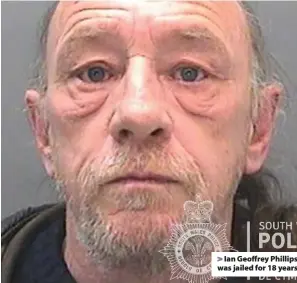  ??  ?? > Ian Geoffrey Phillips was jailed for 18 years