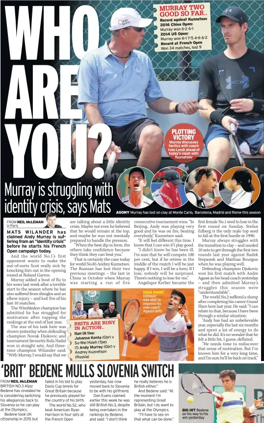  ??  ?? PLOTTING VICTORY Murray discusses tactics with coach Ivan Lendl ahead of today’s clash with Kuznetsov AGONY Murray has lost on clay at Monte Carlo, Barcelona, Madrid and Rome this season