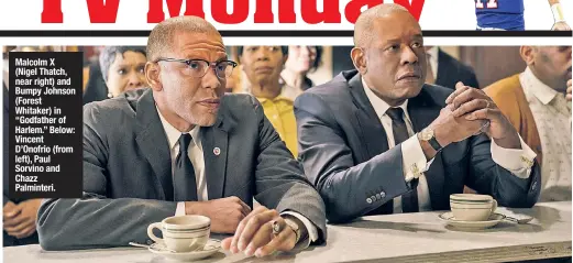  ??  ?? Malcolm X (Nigel Thatch, near right) and Bumpy Johnson (Forest Whitaker) in “Godfather of Harlem.” Below: Vincent D’Onofrio (from left), Paul Sorvino and Chazz Palminteri.