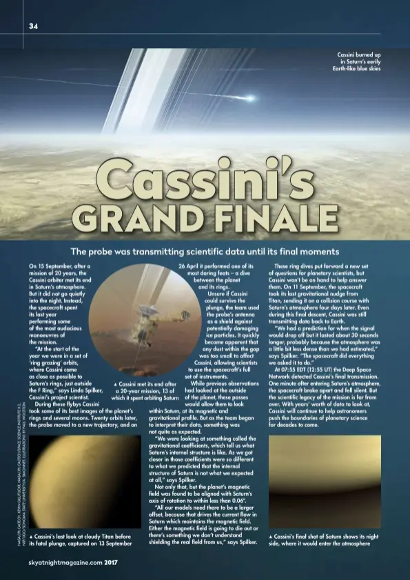  ??  ?? Cassini met its end after a 20-year mission, 13 of which it spent orbiting Saturn Cassini’s last look at cloudy Titan before its fatal plunge, captured on 13 September Cassini burned up in Saturn’s eerily Earth-like blue skies Cassini’s final shot of...