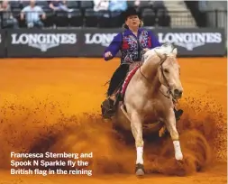  ??  ?? Francesca Sternberg and Spook N Sparkle fly the British flag in the reining