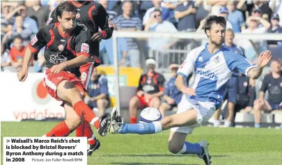  ?? Picture: Jon Fuller-Rowell/BPM ?? Walsall’s Marco Reich’s shot is blocked by Bristol Rovers’ Byron Anthony during a match in 2008