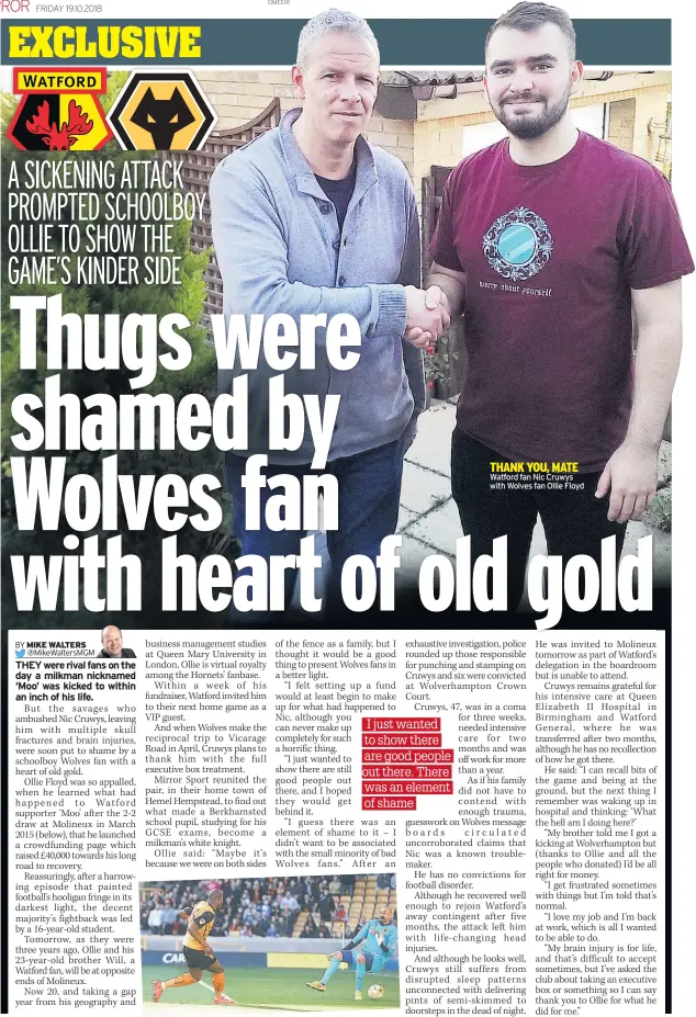  ??  ?? THANK YOU, MATE Watford fan Nic Cruwys with Wolves fan Ollie Floyd