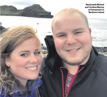  ??  ?? Newlyweds Michael and Caroline Monroe on honeymoon in Northern Ireland