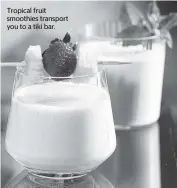  ??  ?? Tropical fruit smoothies transport you to a tiki bar.
