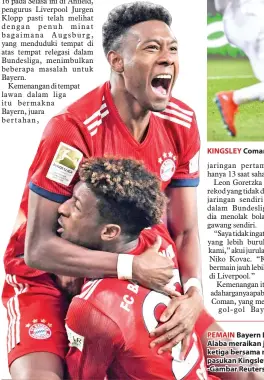  ??  ?? KINGSLEY Coman menjaringk­an gol kedua Bayern Munich. -Gambar Reuters PEMAIN Bayern David Alaba meraikan jaringan ketiga bersama rakan sepasukan Kingsley Coman. -Gambar Reuters