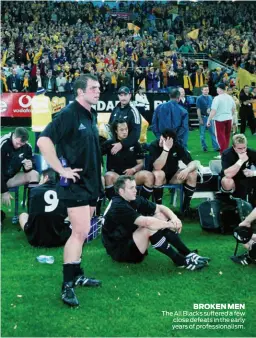  ??  ?? BROKEN MEN The All Blacks suffered a few close defeats in the early years of profession­alism.