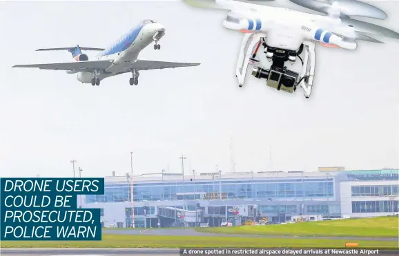  ??  ?? A drone spotted in restricted airspace delayed arrivals at Newcastle Airport