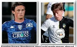  ??  ?? Foreign forays: Henderson and Gauld made moves abroad